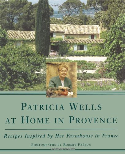 patricia Wells/Patricia Wells At Home In Provence@Recipes Inspired By Her Farmhouse In France